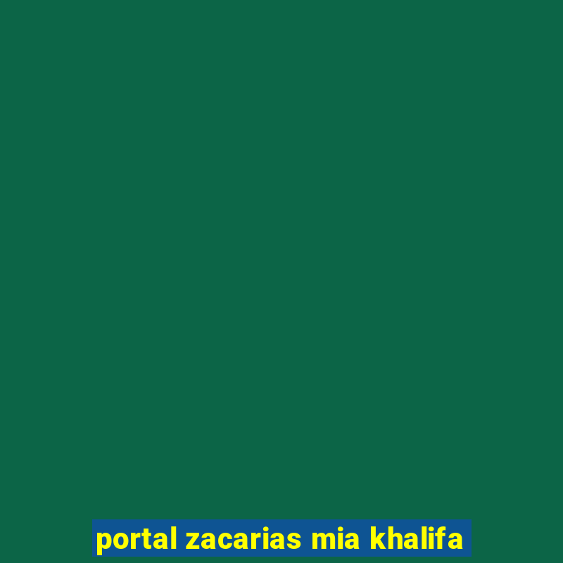 portal zacarias mia khalifa